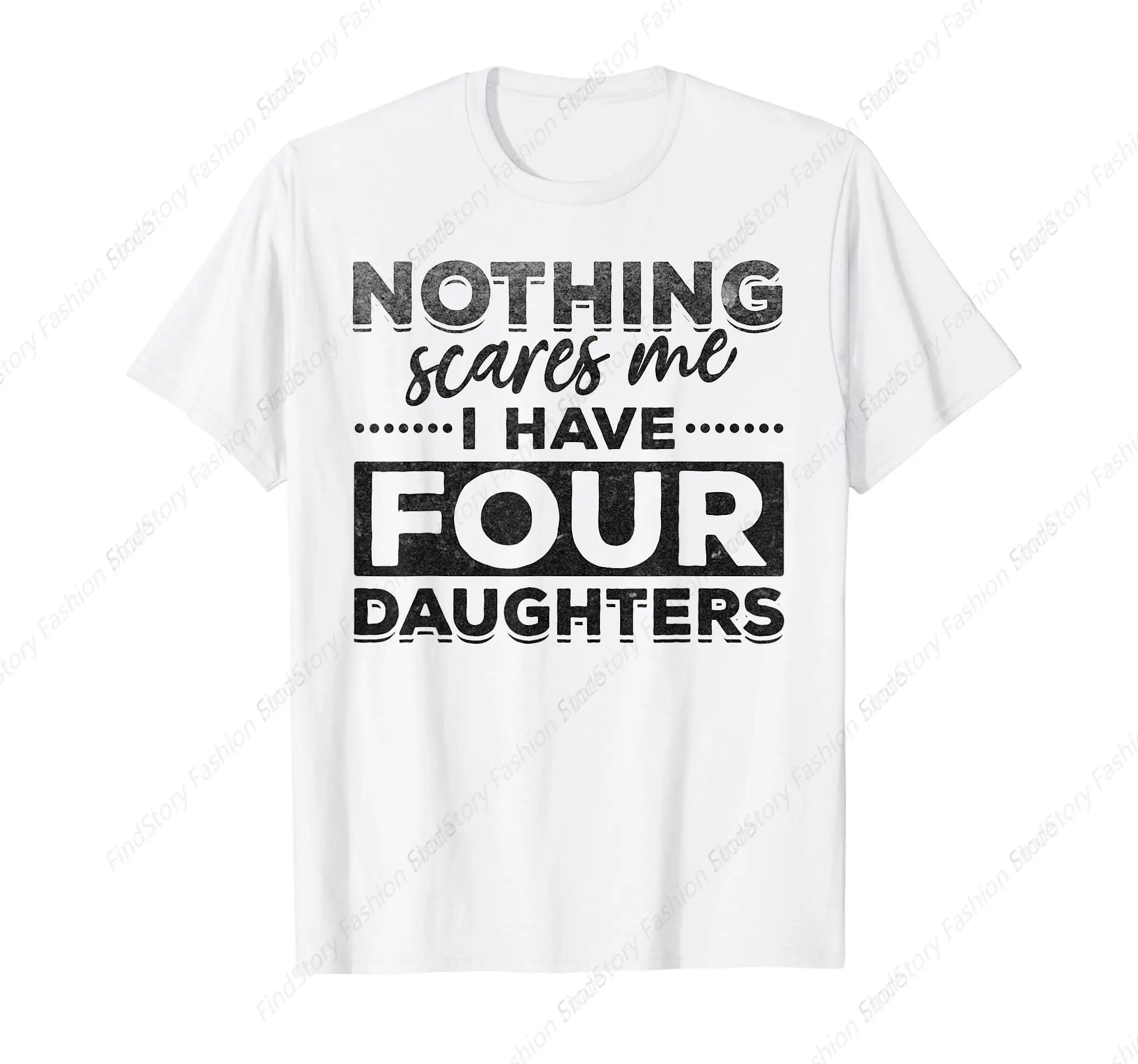 Funny T-Shirt Nothing Scares Me I Have Four Daughters for Men Cotton Vintage Short Sleeve O Neck Sports New Trend Tops Tee