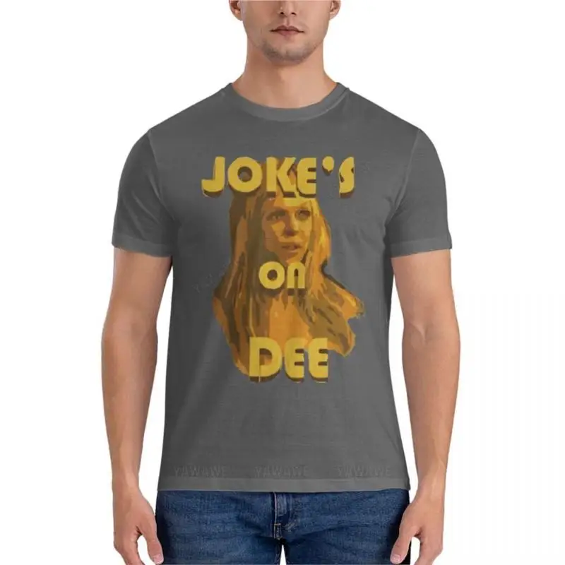 Jokes on Dee - Always SunnyClassic T-Shirt man clothes funny t shirts plain white t shirts men black t shirts