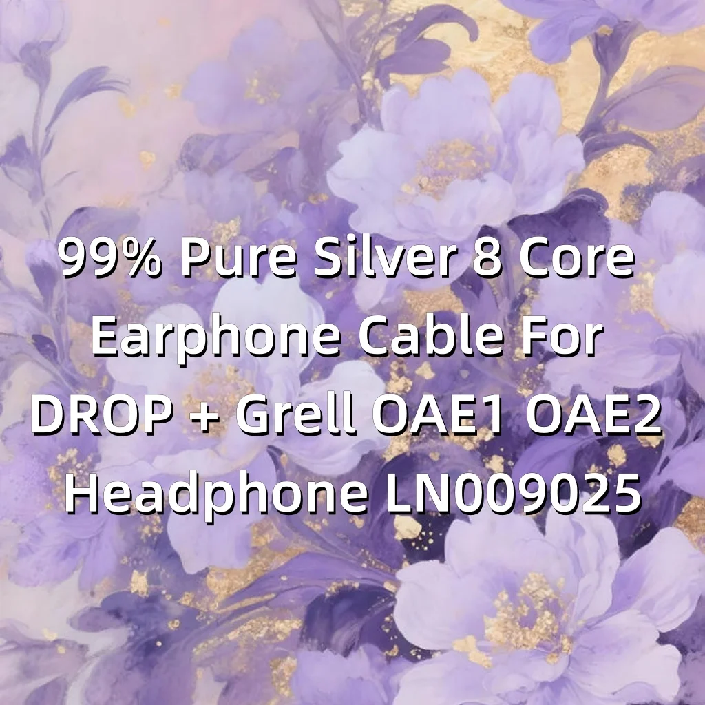 

Кабель для наушников из 99% чистого серебра с 8 жилами для наушников DROP + Grell OAE1 OAE2 LN009025