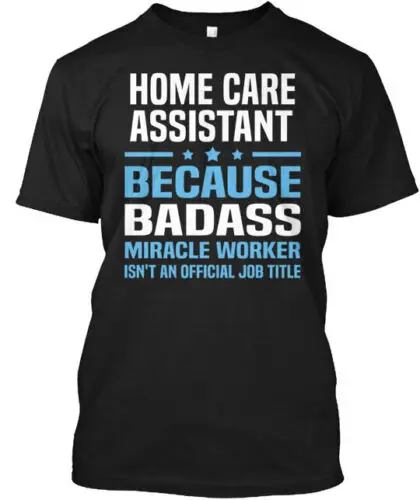 Home Care Assistant T-Shirt Made in the USA Size S to 5XL