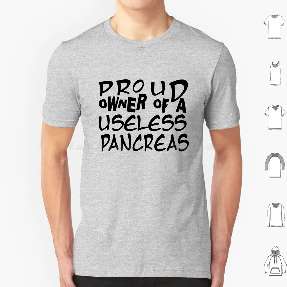 Proud Owner Of A Useless Pancreas , T-Shirt T Shirt Cotton Men Women DIY Print Diabetes Pancreas Proud Owner Of A Useless