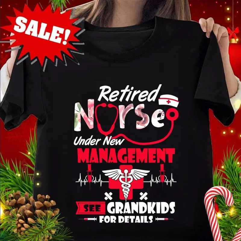 

Retired Nurse Under New Management See Grandkids For Details T Shirt