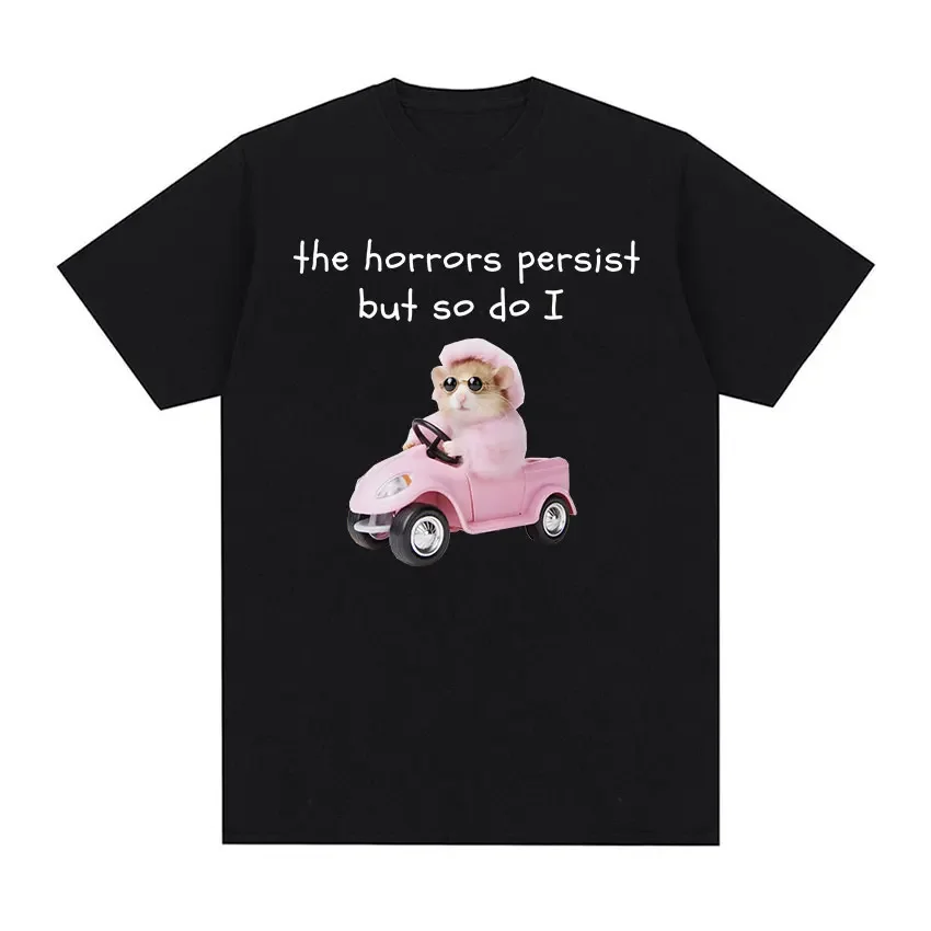 The Horrors Persist But So Do I T Shirts Glamorous Pink Hamster Funny Meme T-shirt Men Women Casual 100% Cotton Oversized Tees