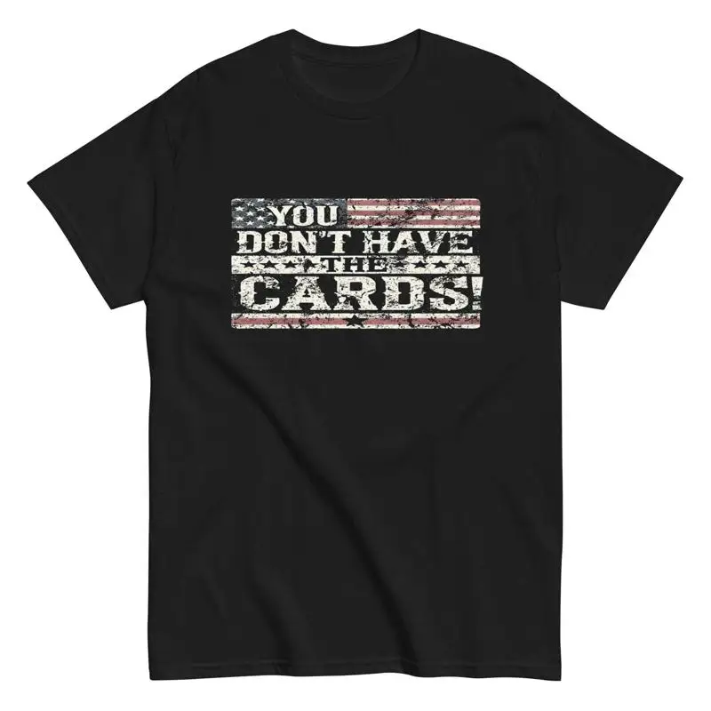 

You Don t Have The Cards Funny Political Shirt Vintage Distressed USA Flag