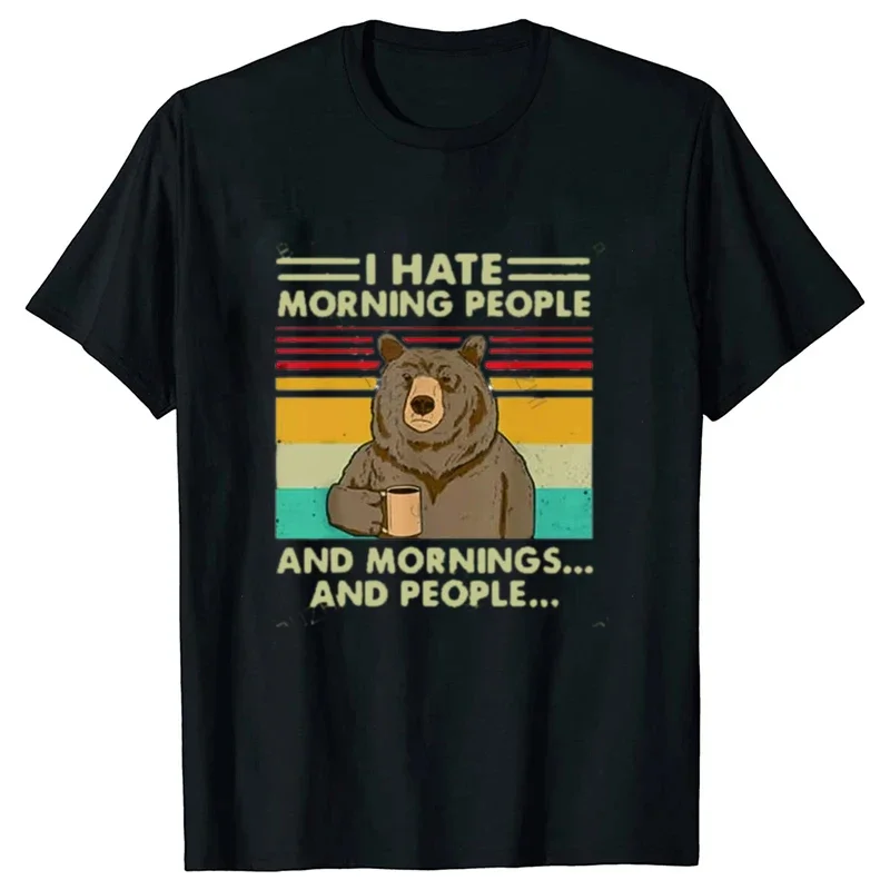 I Hate Morning People and Mornings and People T Shirt FunnyBear Drink Coffee Lover Cute Lazy Animal Retro T-Shirt Women Clothing