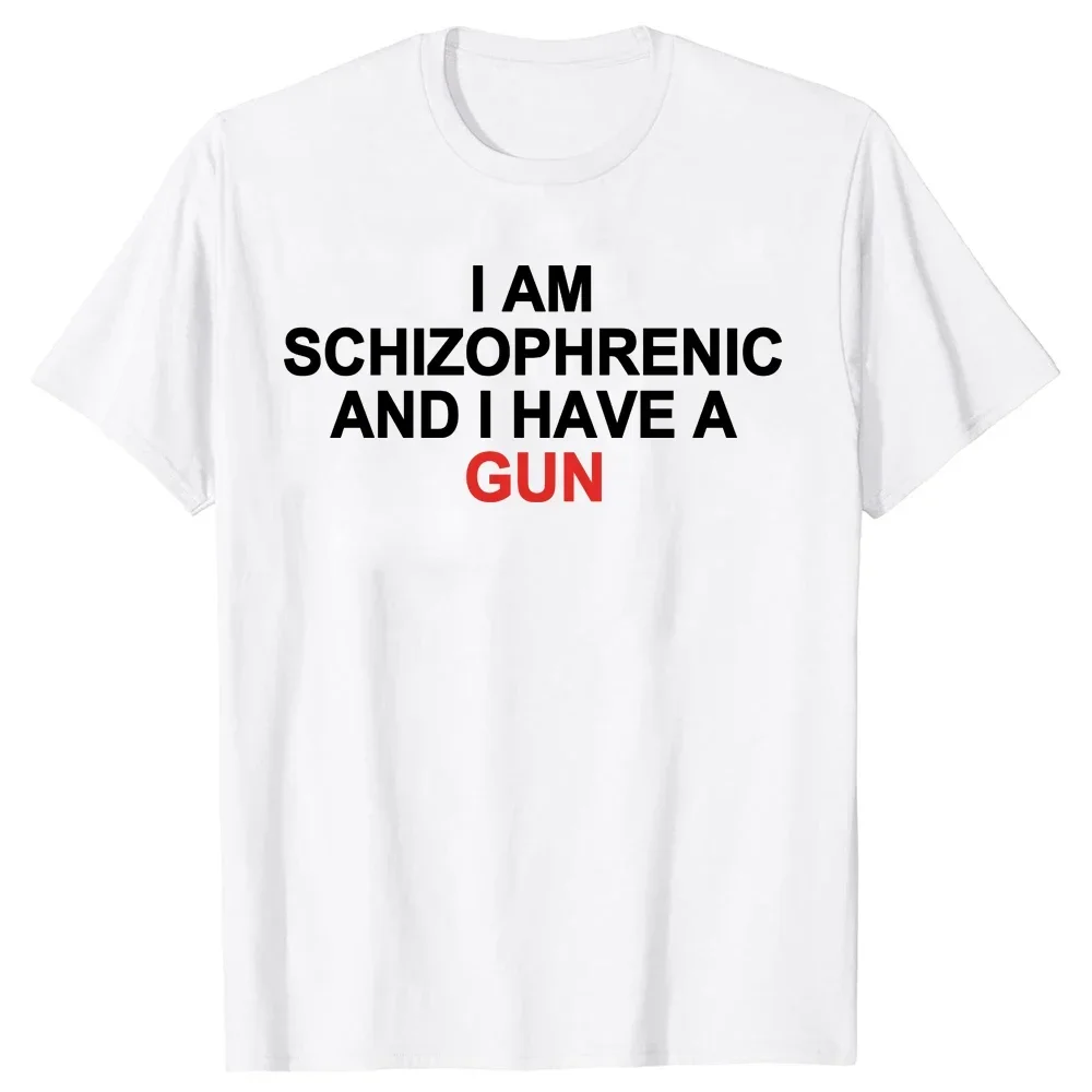 I Am Schizophrenic and I Have A Gun Women T Shirt Funny Graphic Streetwears Cotton Unisex Summer Short Sleeve T-shirts EU Size