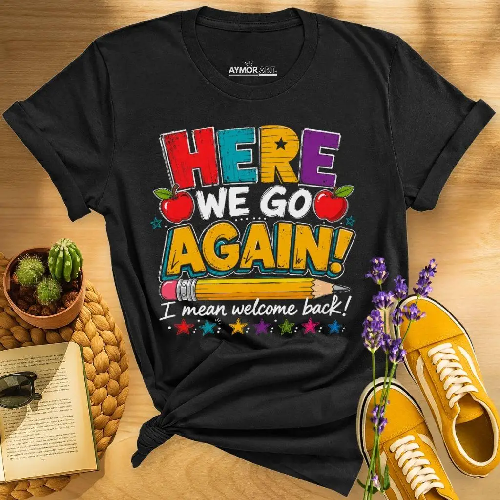 Here We Go Again Shirt Welcome Back Teacher Tee First Day of School Shirt Funny Back To School Classroom Gift High-Quality Top