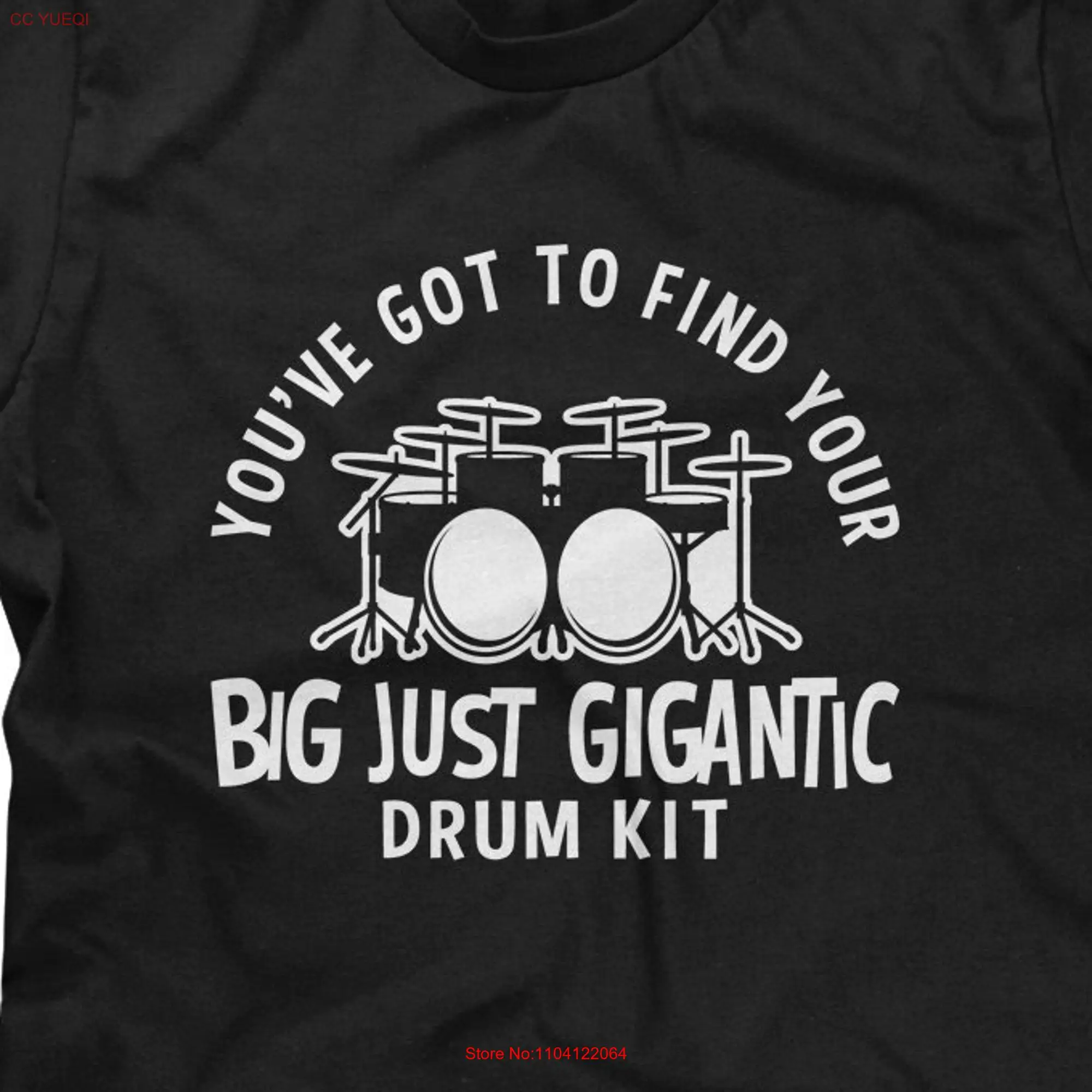 You've Got To Find Your Big Just Gigantic Drum Kit Mens T shirt or Funny Pop Culture long or short sleeves