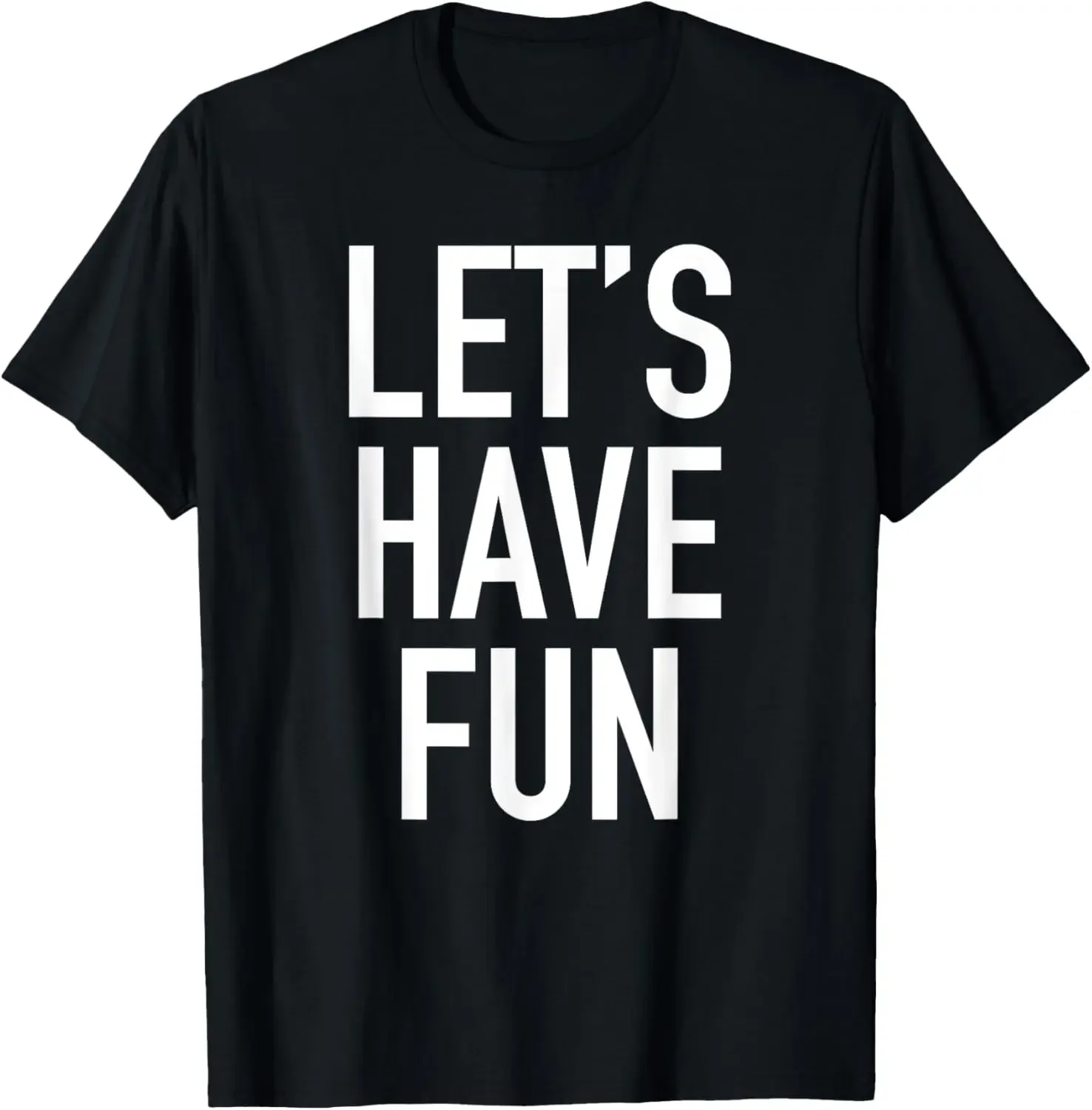

Let's Have Fun - Popular Party Time Funny Quote,100% pure cotton