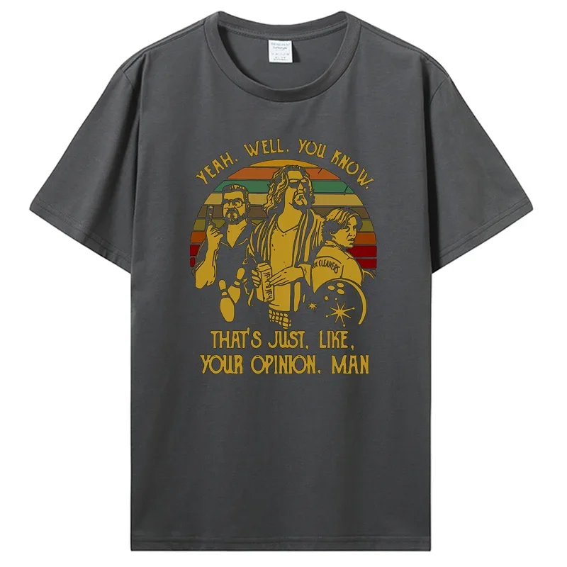 Fashion tshirt Yeah Well You Know That's Just Like Your Opinion Man Vintage The Big Lebowski  Men Funny T Shirt graphic harajuku