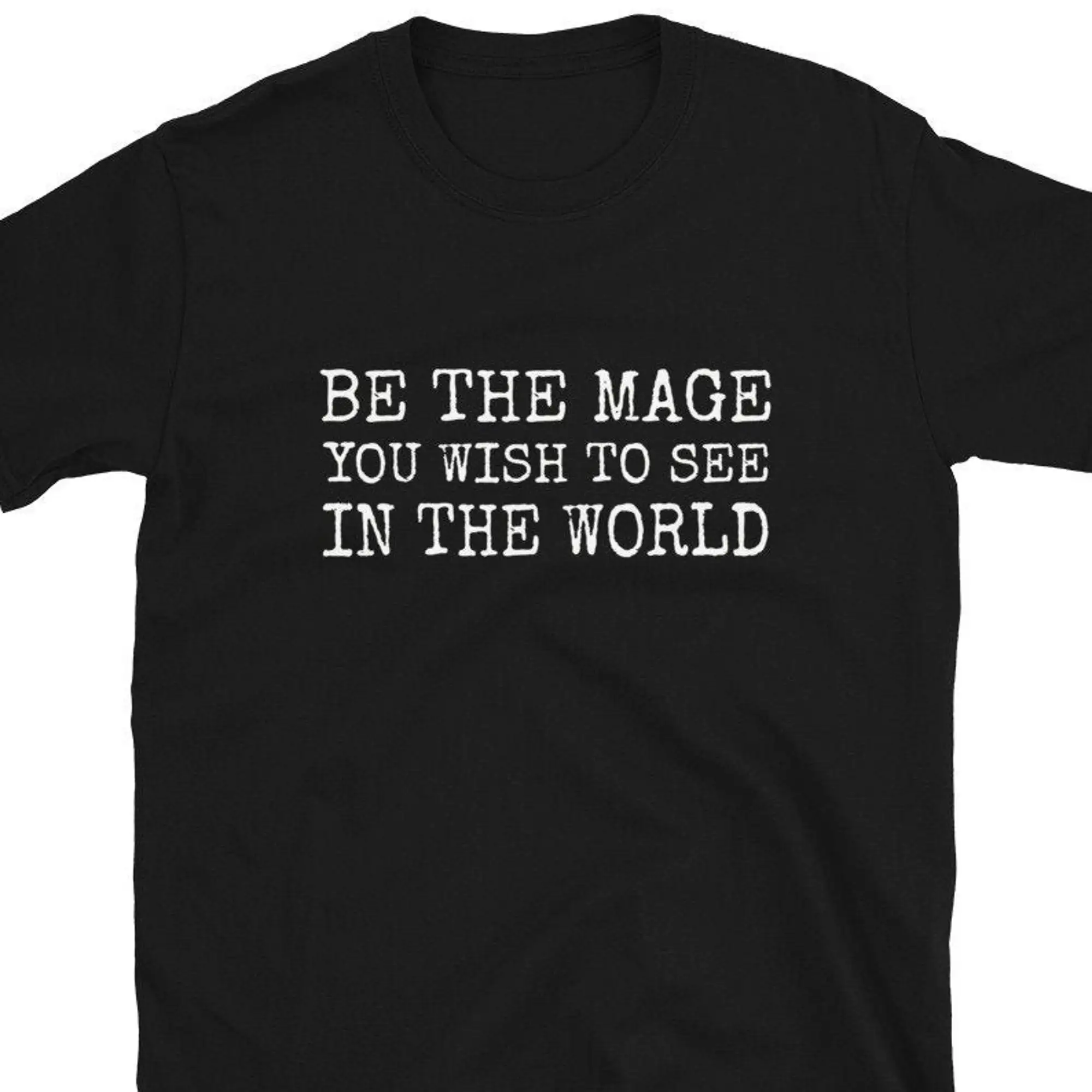 Be The Mage You Wish To See In World T Shirt Inspired Dungeon Dragon Tabletop Game