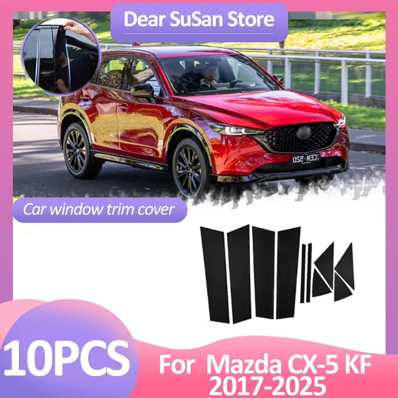 

10pcs Car Window Trim Cover For Mazda CX-5 CX5 CX 5 KF 2017~2025 2024 Pillar Door Decal Posts Column Stickers Gloss Accessories