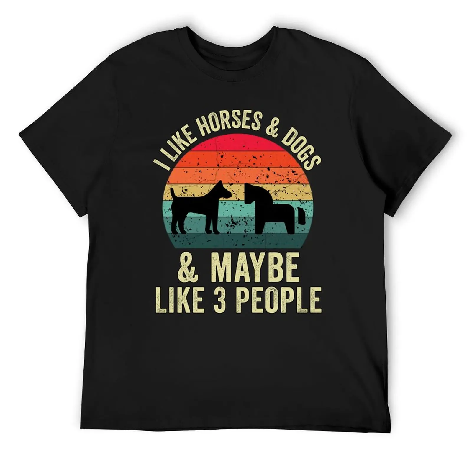 

I Like Horses And Dogs And Maybe 3 People T-Shirt plus size tops sports fans new edition Short sleeve tee men