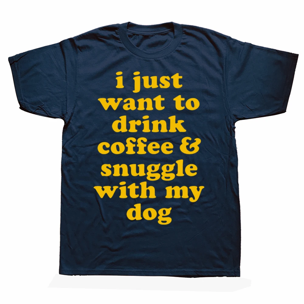 Funny Gift Women Men I Just Want To Drink Coffee and Snuggle with My Dog Mom T Shirt Male Clothing Streetwear Y2k Gothic