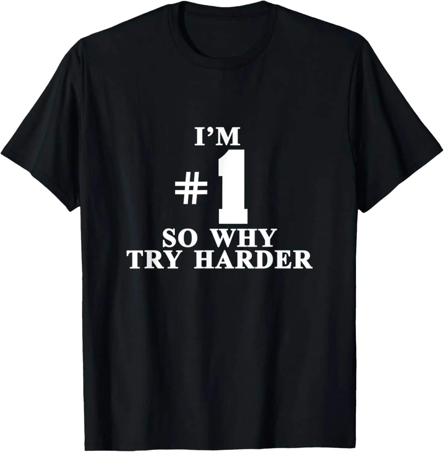 I'm #1 So Why Try Harder Shirt T-Shirt