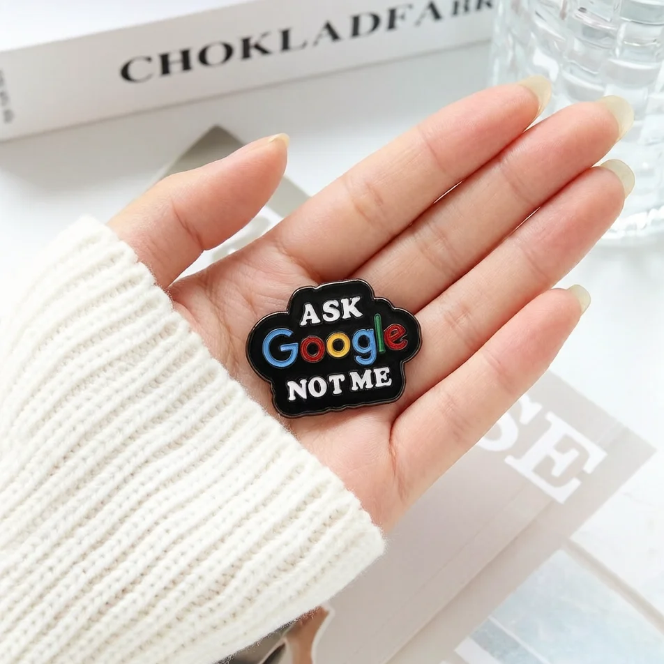 Ask Google Not Me Enamel Pin Funny Internet Meme Badge Sarcastic Fashion Gift for Programmers Tech Lovers Trendy Lapel Brooch