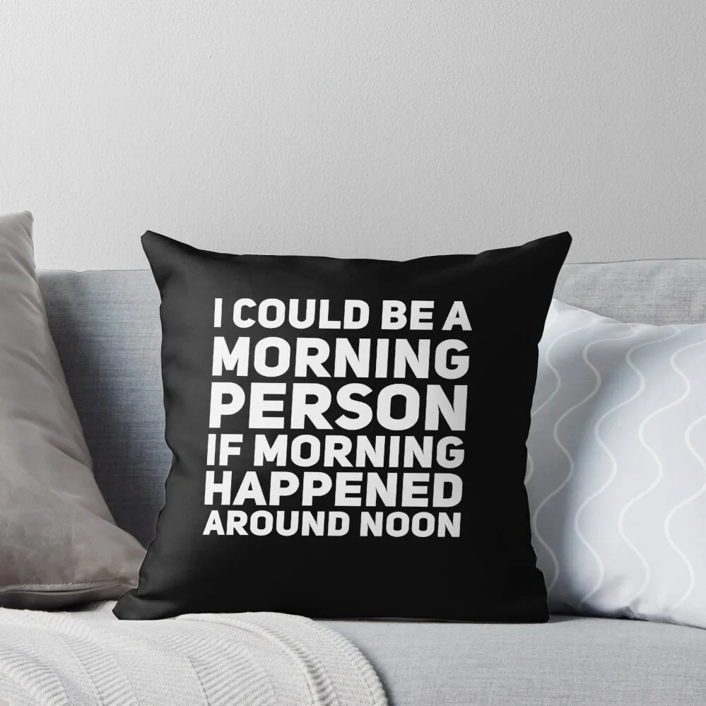 I could me a morning person if morning happened around noon Throw Pillow covers for pillows pillowcases for sofa cushions pillow