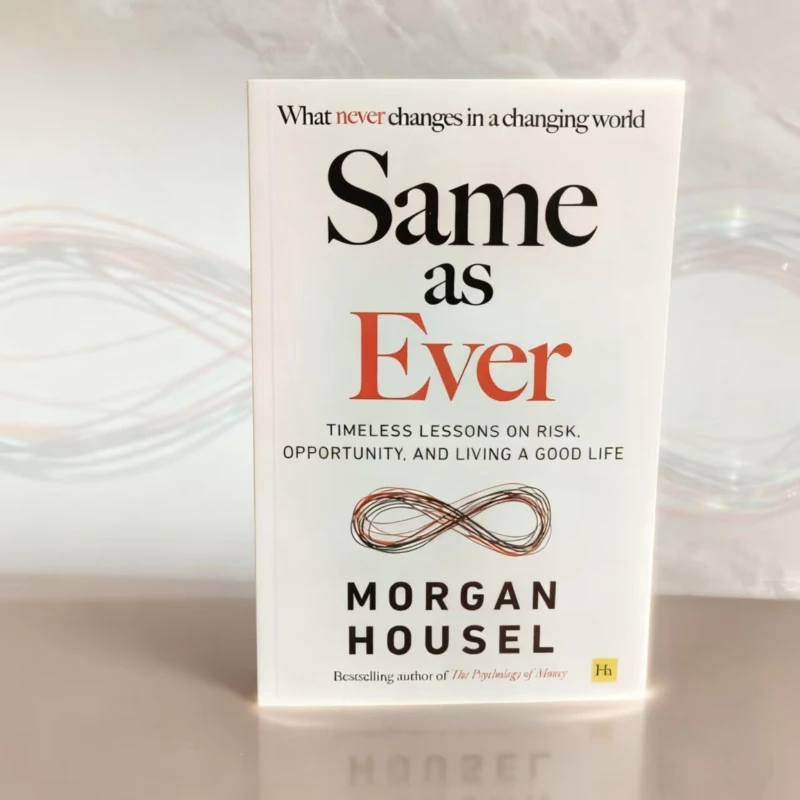 

Same as Ever by Morgan Housel: Mastering Risk Through History's Most Enduring Financial Truths