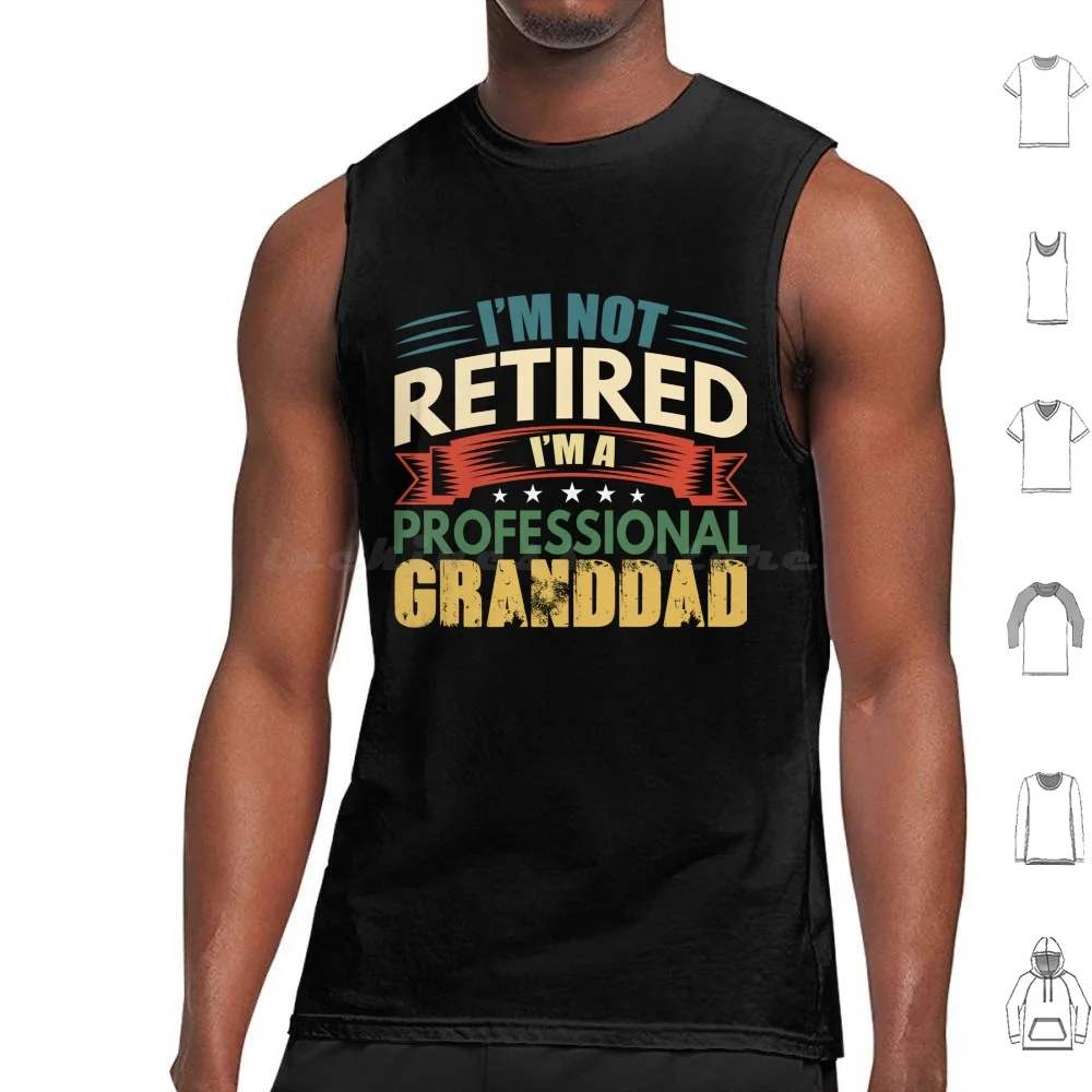 I'm Not Retired , I'm A Professional Grandad Tank Tops Vest Sleeveless Ad Funny Father Mom Christmas Cute Brother Cool