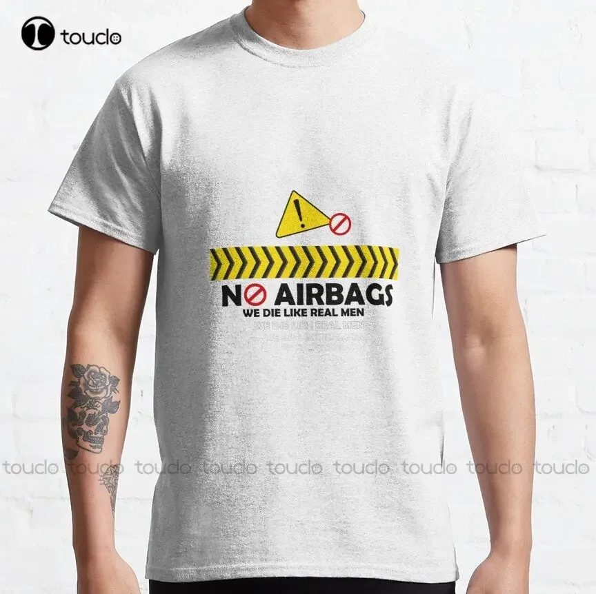 No Airbags We Die Like Real Men Warning Sticker Classic T-Shirt Mens Big And Tall Shirts Custom Gift Xs-5Xl Streetwear Tee Shirt