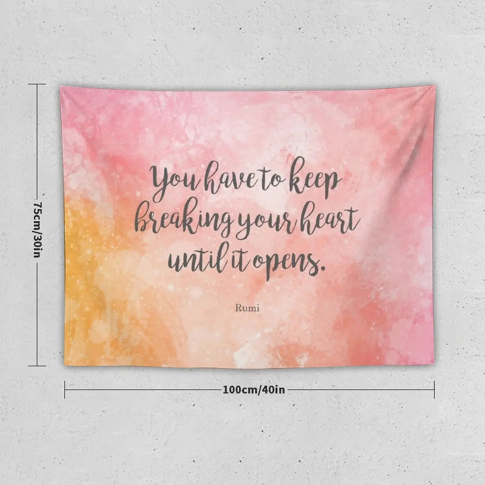 You have to keep breaking your heart until it opens. - Rumi Tapestry Funny Tapestry