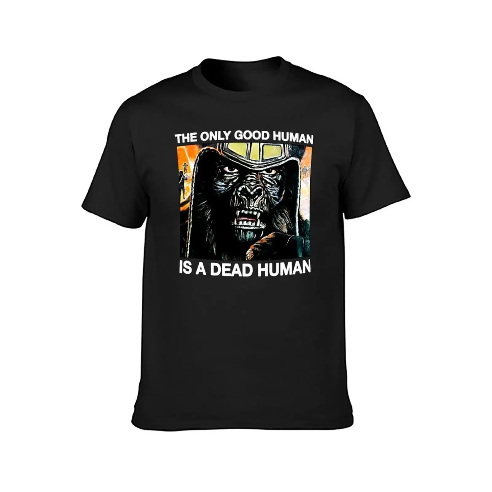 Only Good Human Is A Dead Human T-Shirt cute clothes quick-drying clothing for men