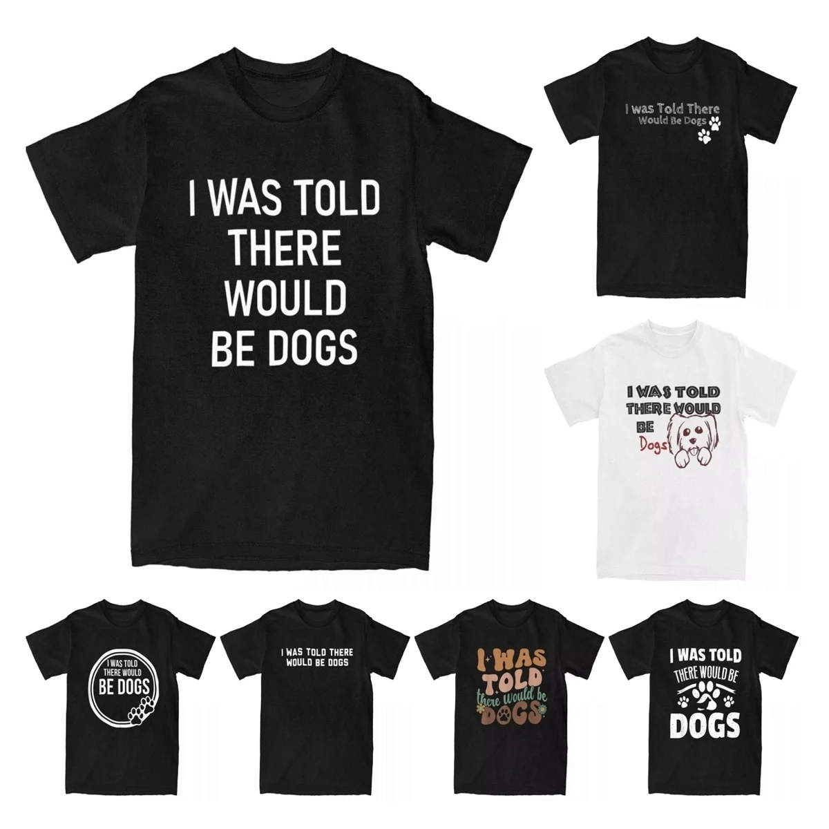 Men's T-Shirt I Was Told There Would Be Dogs Funny Jokes Sarcastic Novelty Cotton Tee Shirt Puppies T Shirts Clothes Plus Size