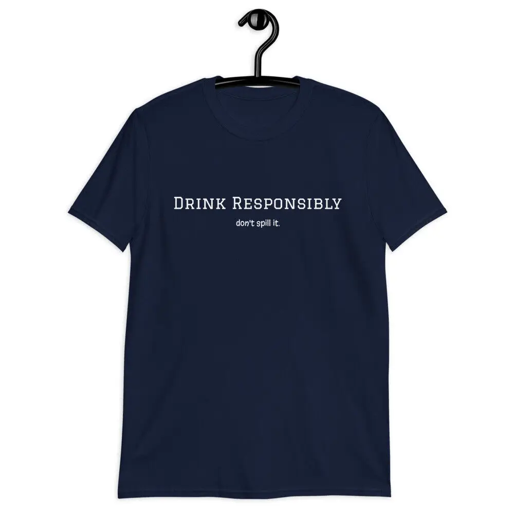 Drink Responsibly don't spill it funny Unisex T-Shirt