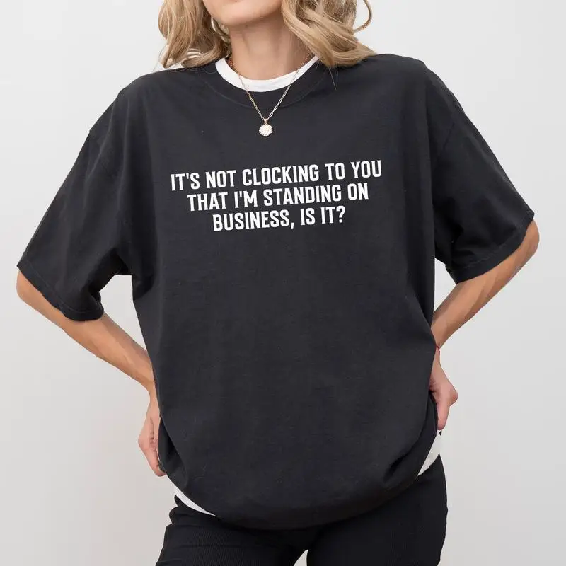 

"Funny Quote T Shirt Men Women Streetwear Oversized Graphic Tee Standing on Business Hip Hop Style Casual Top"