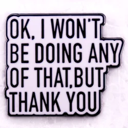 Ok I Won't Be Doing Any of That, But Thank You Badge Schittt's Creek Alexis Rose Quotes Enamel Pin