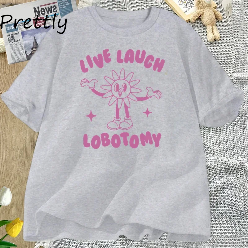 Live Laugh Lobotomy Unisex T Shirt Funny Meme Weird T-Shirt Casual Summer Short Sleeve Women\'s Cotton T-shirts Womans Clothing