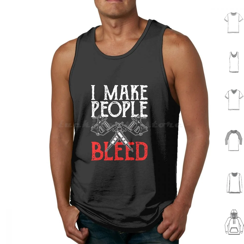 I Make People Bleed Funny Tattoo Artist Tank Tops Vest Sleeveless I Make People Bleed I Make People Bleed Funny I Make People