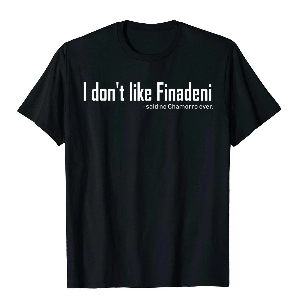 I Don't Like Finadeni Guam T Shirt Funny Chamorro Gift Popular Gift Top Graphic T Shirts Street Fashion Couple Clothes