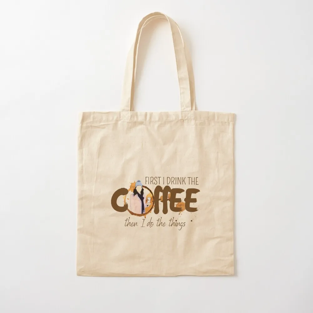 First I Drink the Coffee - Then I Do the Things Tote Bag shopper bags tote bag screen tote bags cloth bags Canvas Bag