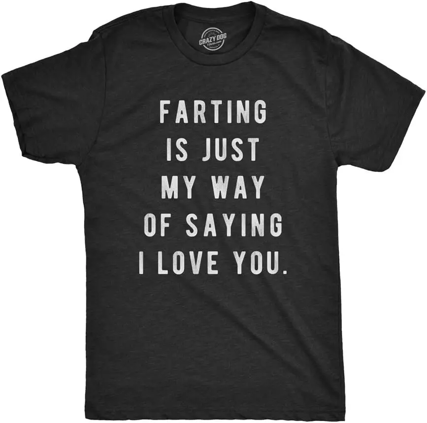 Mens Farting Is Just My Way of Saying I Love You T shirt Funny Sarcastic Fart