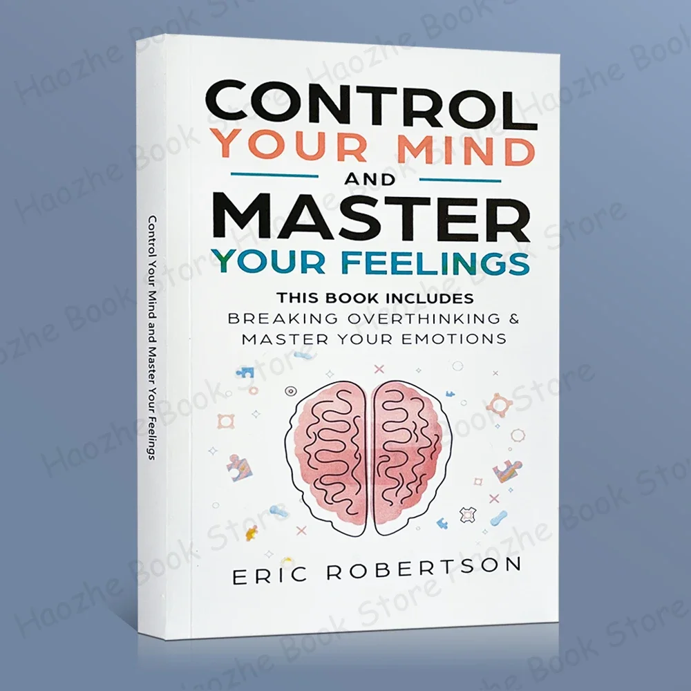 Control Your Mind and Master Your Feelings: Break Overthinking & Master Your Emotions Stress Management Self-Help English Book