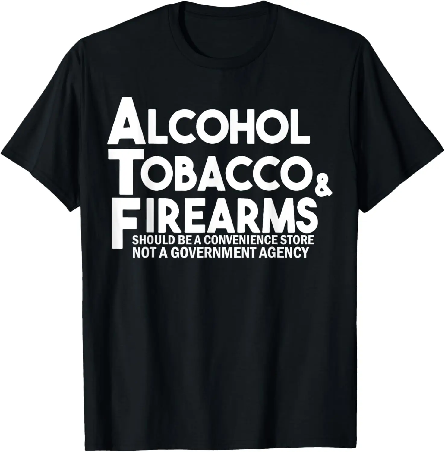 Alcohol Tobacco And Firearms Should Be A Convenience Store T-Shirt