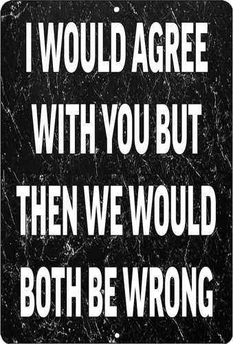 Funny Metal Tin Sign, 12X8 Inch, Wall Décor -Man Cave Bar I Would Agree with You tin sign