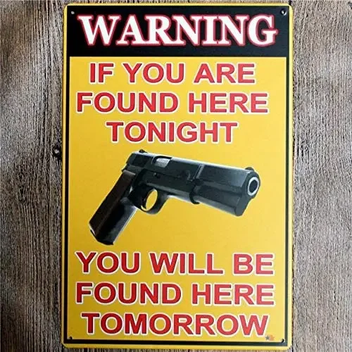 Metal Tin Sign Vintage Chic Art Decoration Warning If You are Found Here Tonight You Will Be Found Here Tomorrow - Gun for Home