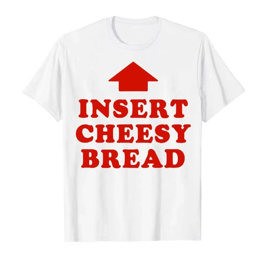 Camiseta Viral Insert Cheesy Bread para hombres y mujeres, camisetas 100% de algodón, camisetas de manga corta P424