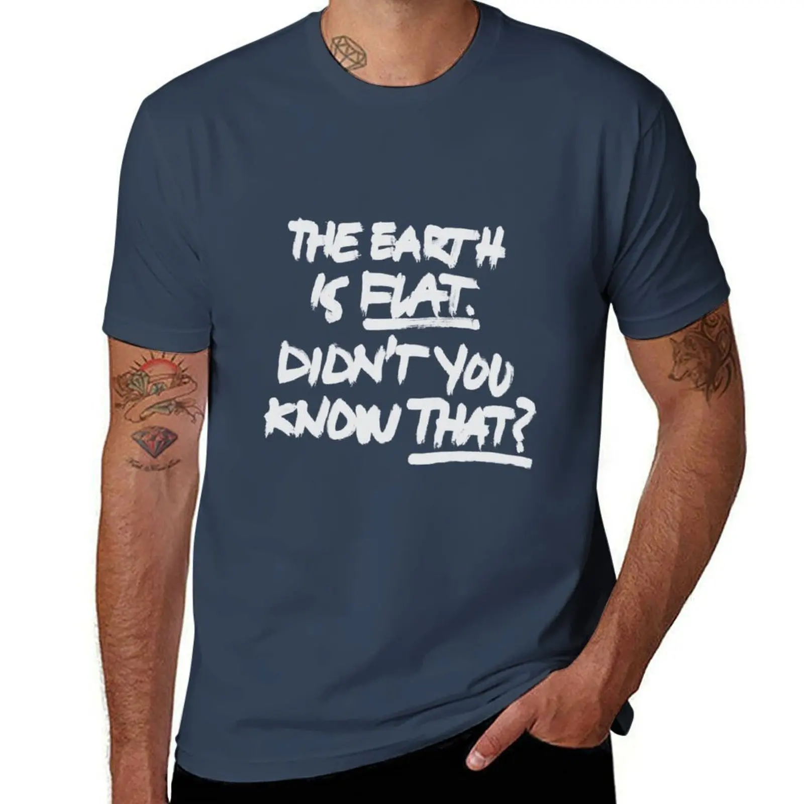 

The earth is flat T-Shirt t shirts for man cotton funny funny t shirts dark humor T-Shirt