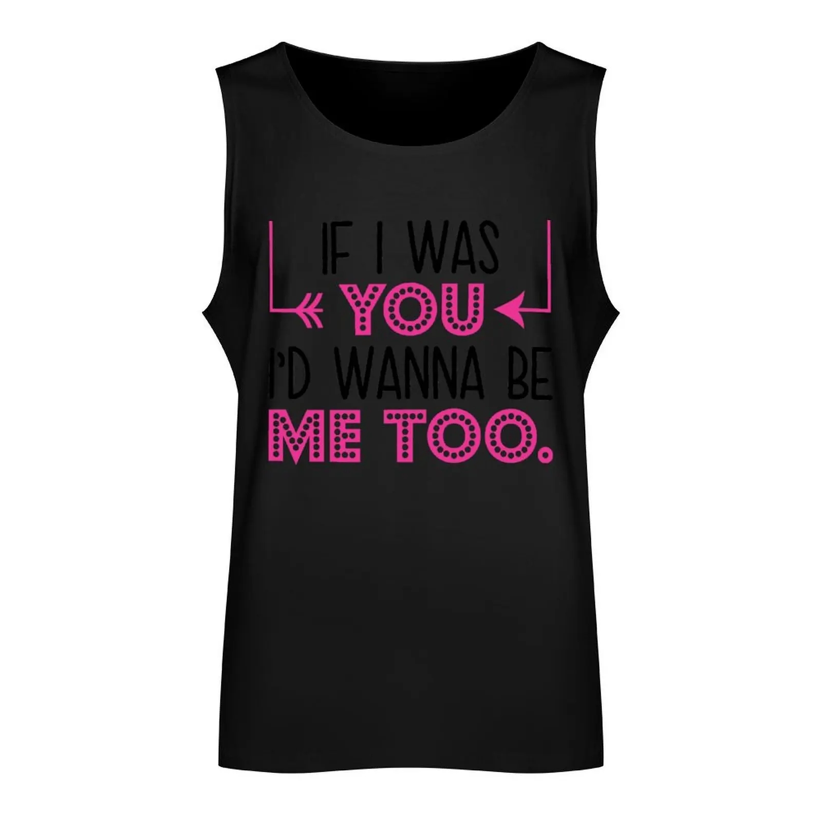 If I Was You I`d Wanna Be Me Too Tank Top Men's sports t-shirt male top