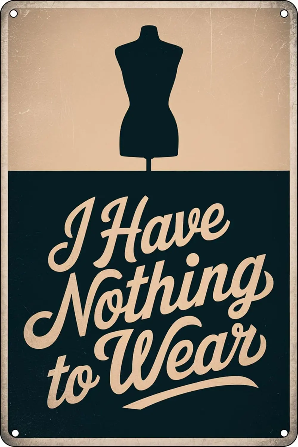I Have Nothing To Wear Funny Metal Tin Signs Vintage for Plaque Wall Decor Gift For Garden Men Cave Garage Hotel Living Roo sign