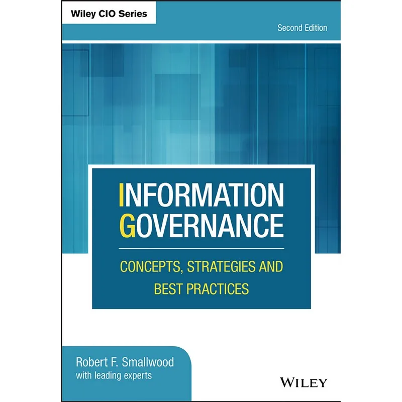 Information Governance: Concepts, Strategies, And Best Practices