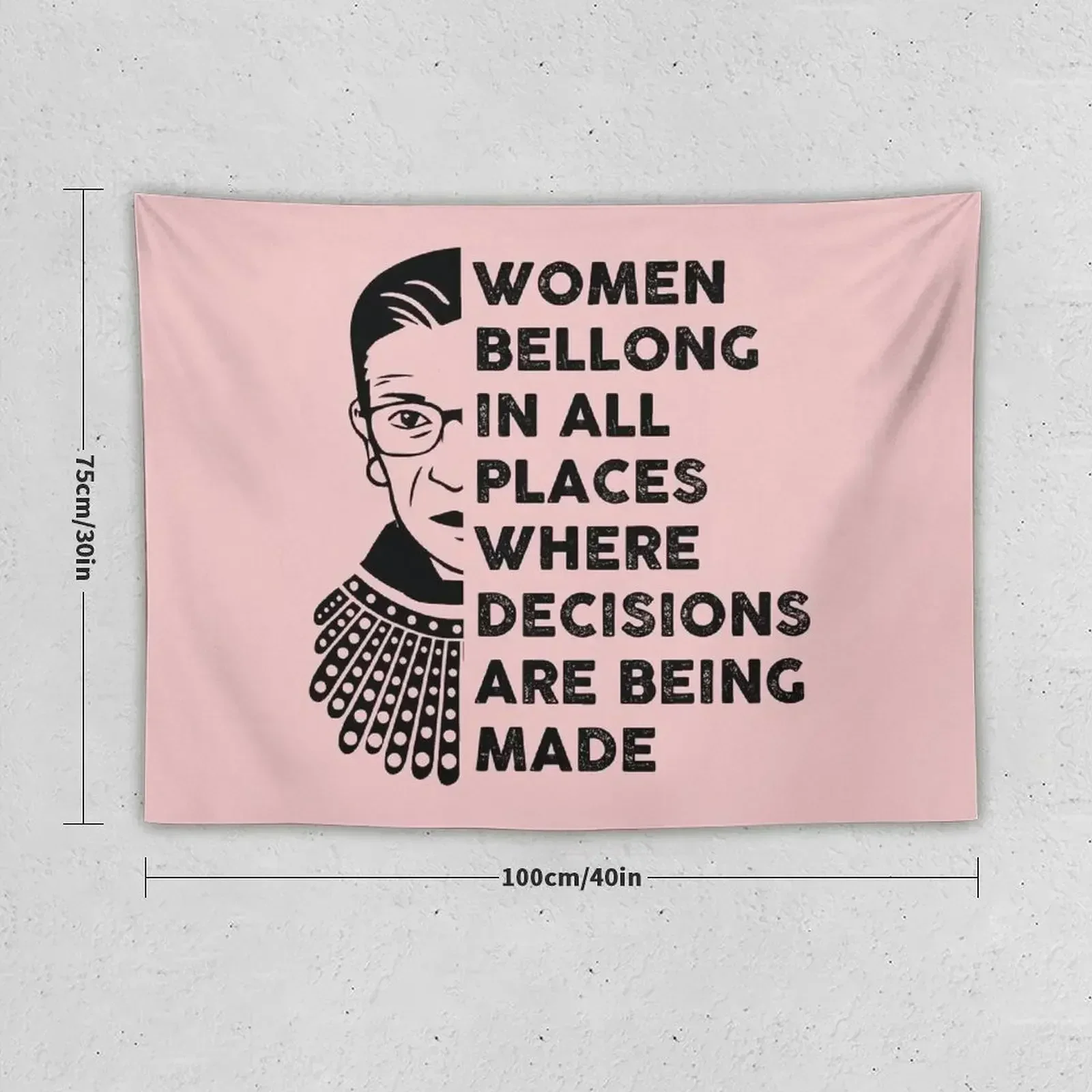 Notorious RBG Shirt, RBG, Women bellong to all places where decisions are being made Tapestry Wallpaper Tapestry