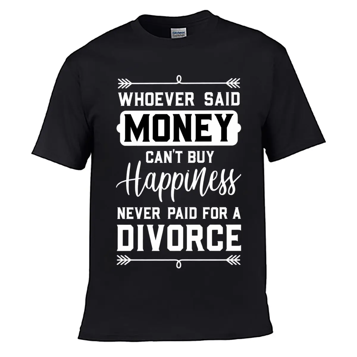 Whoever Said Money Cant Buy Happiness Never Paid For A Divorce short-sleeved T-shirt