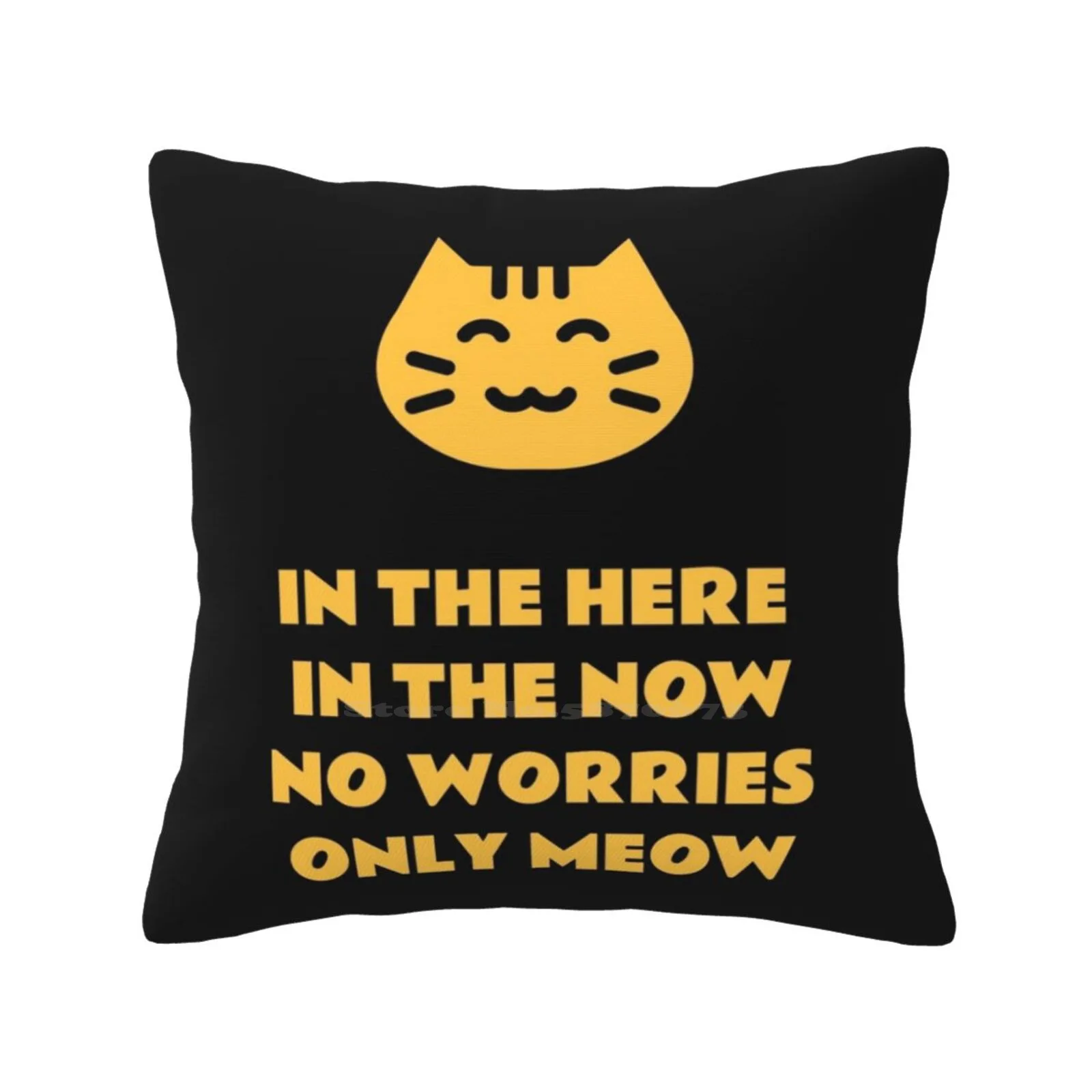 In The Here In The Now No Worries Only Meow Fashion Sofa Throw Pillow Cover Pillowcase In The Here In The Now No Worries Only