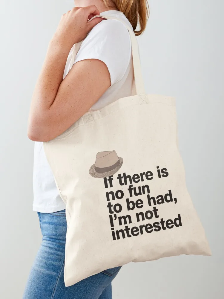 If in doubt quote Raymond Reddington If there is no fun to be had Im not interested Quote with Fedora Hut Tote Bag