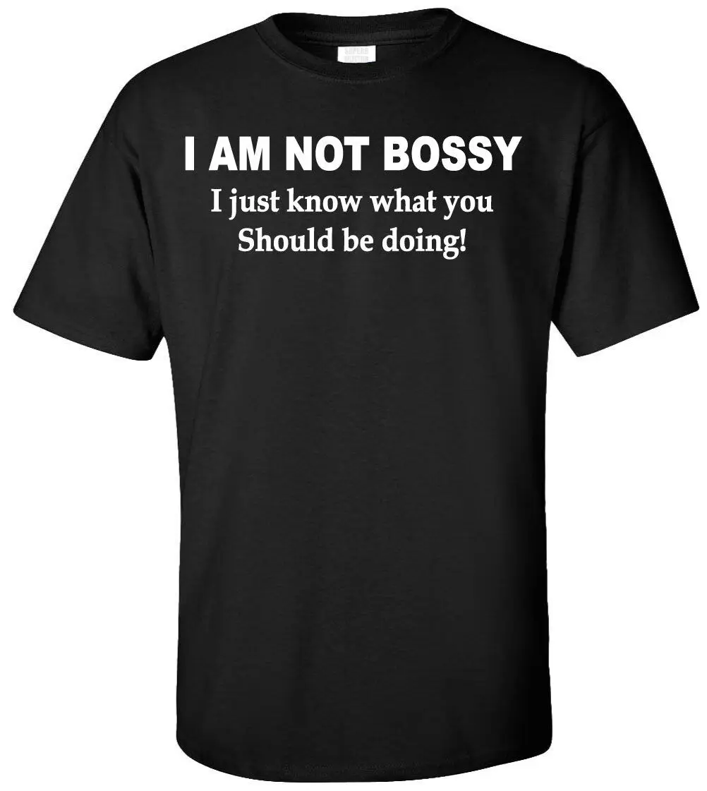 

I Am Not Bossy I Just Know What You Should Be Doing T-shirt - Funny Humor Gift