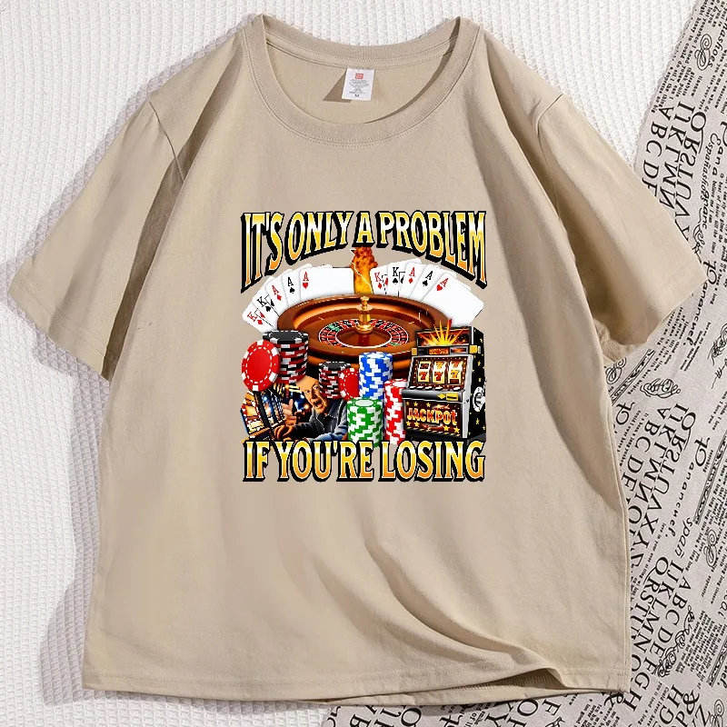 

Only A Problem If You'Re Losing Funny Gambling T-shirt Funny Casual Cotton Short Sleeve Tshirt Round Neck Streetwear Clothing
